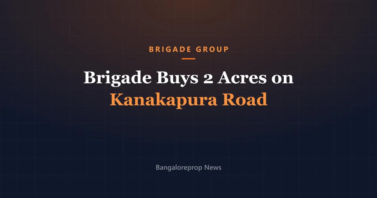 Brigade Group buys land on Kanakapura Road
