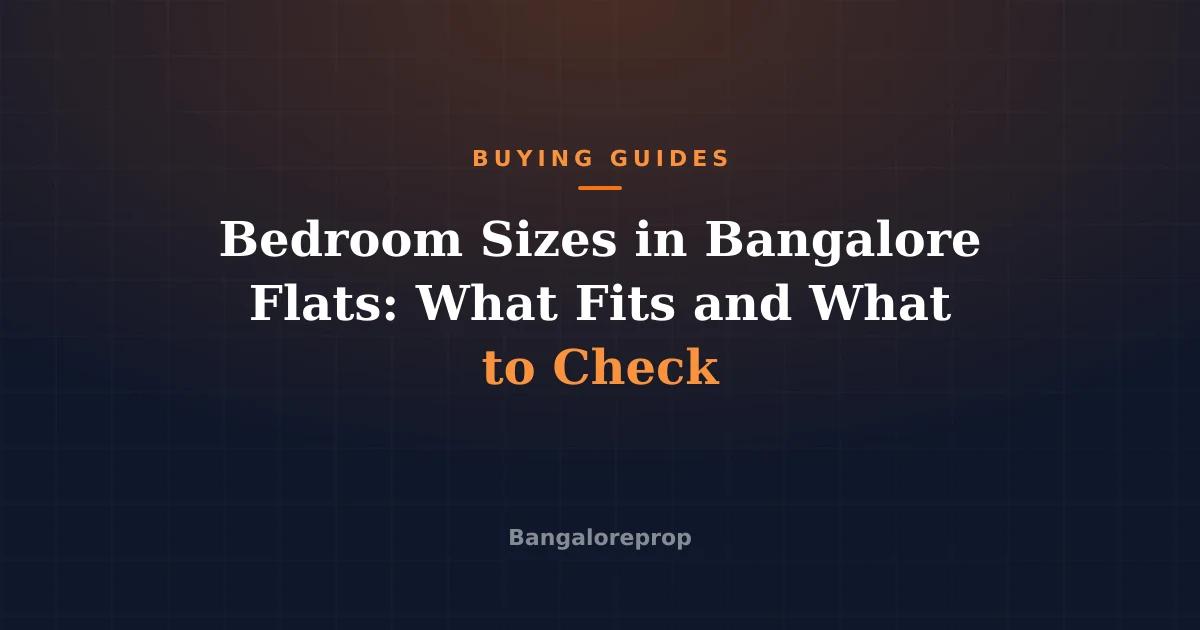 Bedroom Sizes in Bangalore Flats: What Fits and What to Check