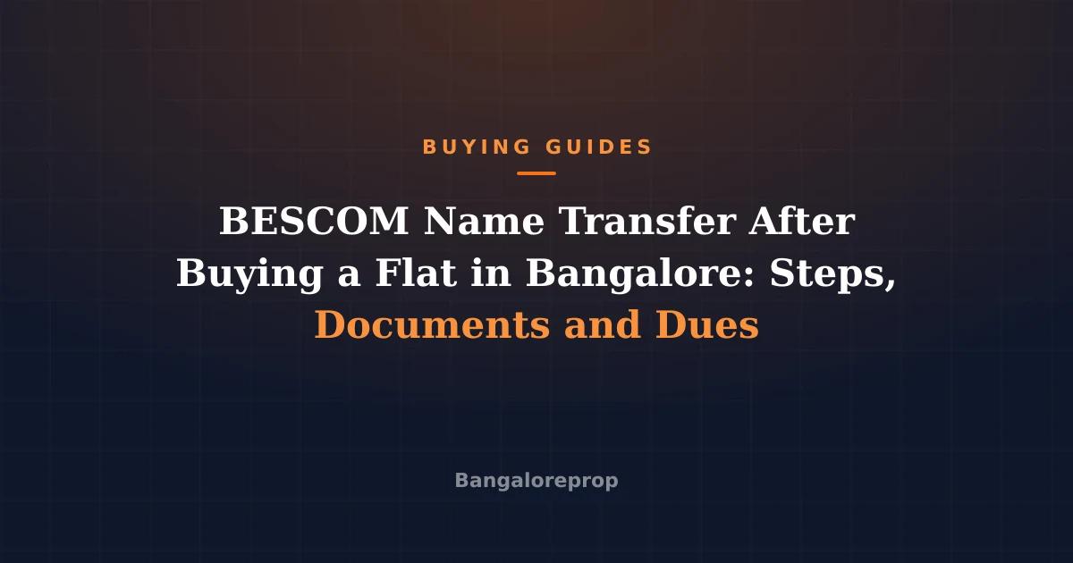 BESCOM Name Transfer After Buying a Flat in Bangalore: Steps, Documents and Dues