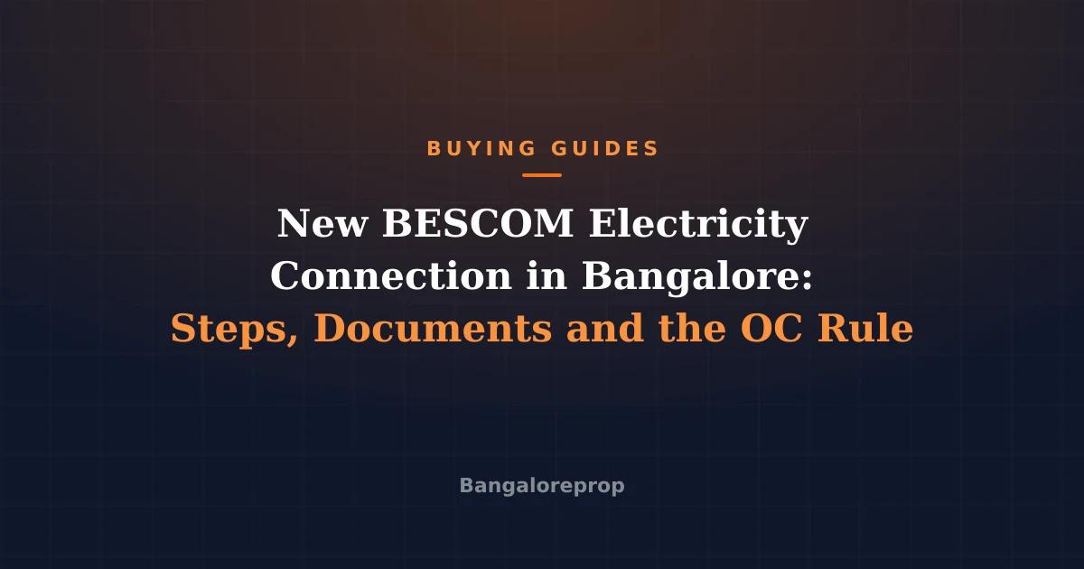 New BESCOM Electricity Connection in Bangalore: Steps, Documents and the OC Rule