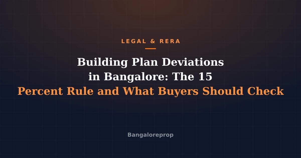 Building Plan Deviations in Bangalore: The 15 Percent Rule and What Buyers Should Check