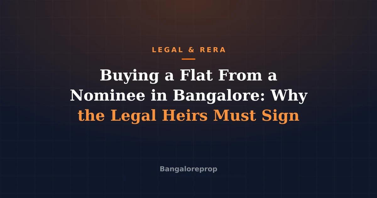 Buying a Flat From a Nominee in Bangalore: Why the Legal Heirs Must Sign