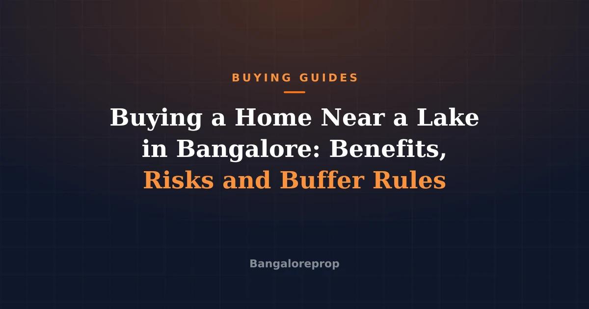 Buying a Home Near a Lake in Bangalore: Benefits, Risks and Buffer Rules