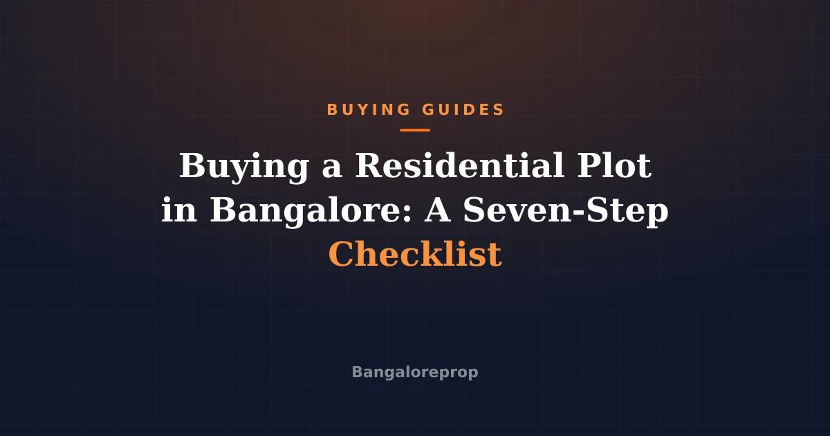 Buying a Residential Plot in Bangalore: A Seven-Step Checklist