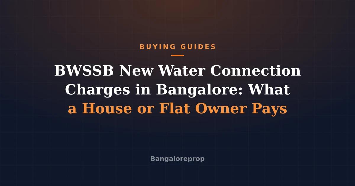 BWSSB New Water Connection Charges in Bangalore: What a House or Flat Owner Pays
