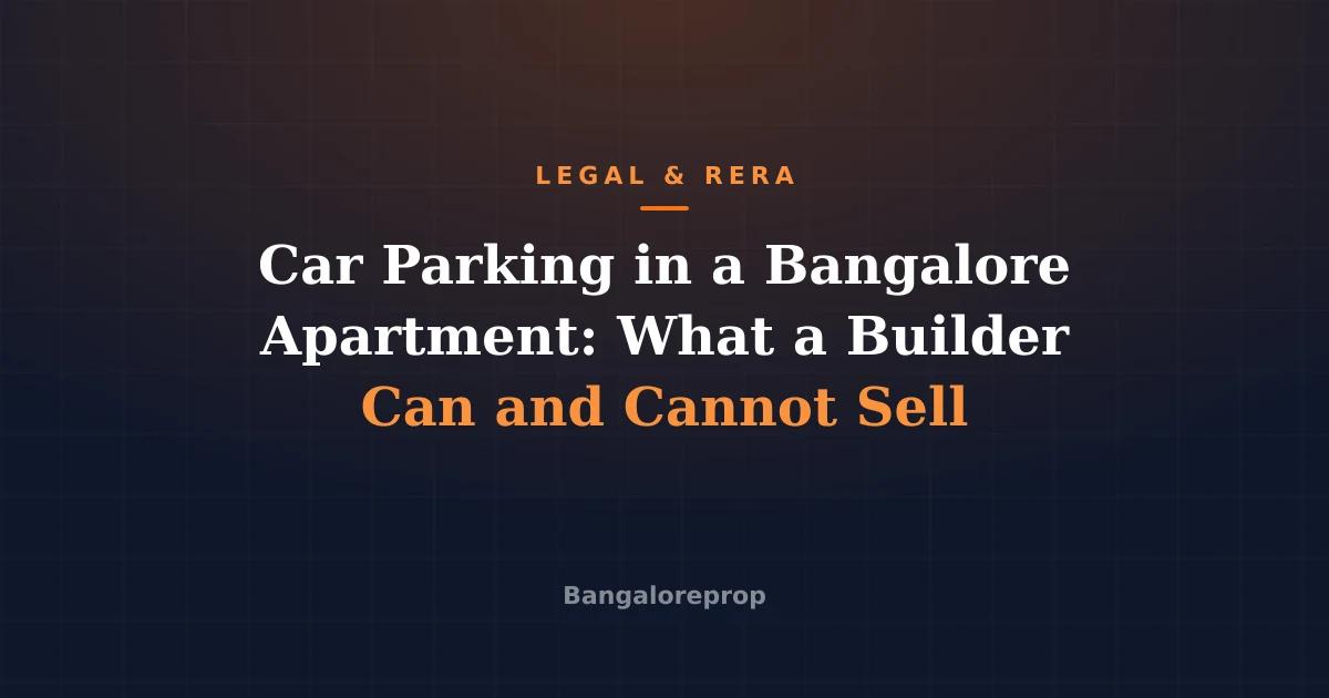 Car Parking in a Bangalore Apartment: What a Builder Can and Cannot Sell