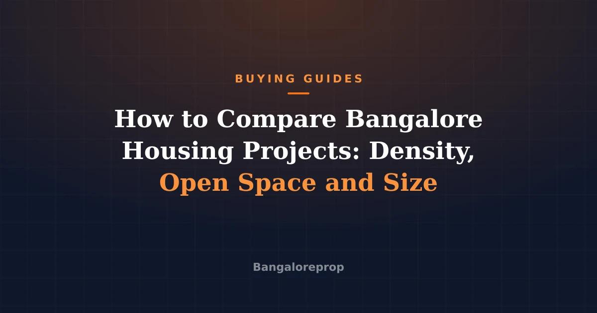 How to Compare Bangalore Housing Projects: Density, Open Space and Size