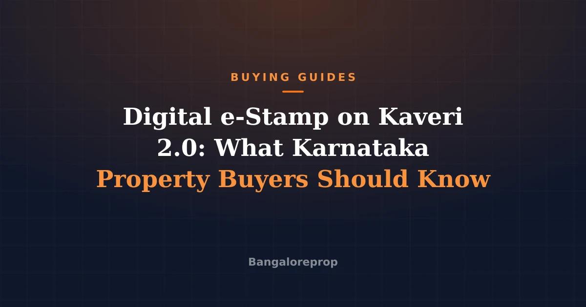 Digital e-Stamp on Kaveri 2.0: What Karnataka Property Buyers Should Know
