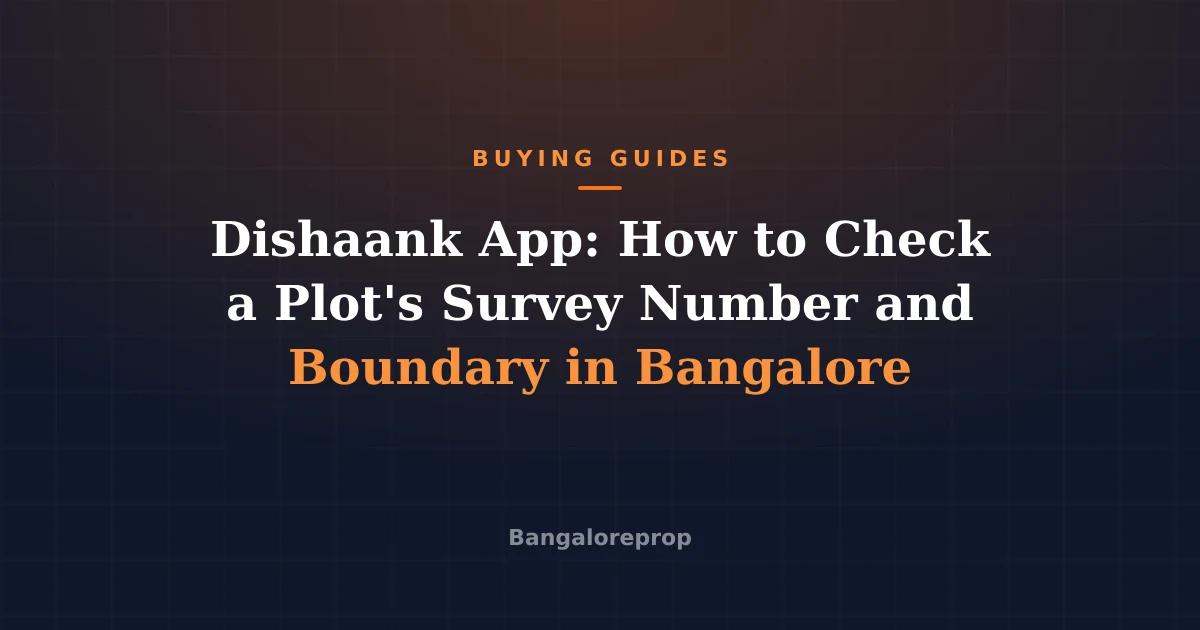 Dishaank App: How to Check a Plot's Survey Number and Boundary in Bangalore