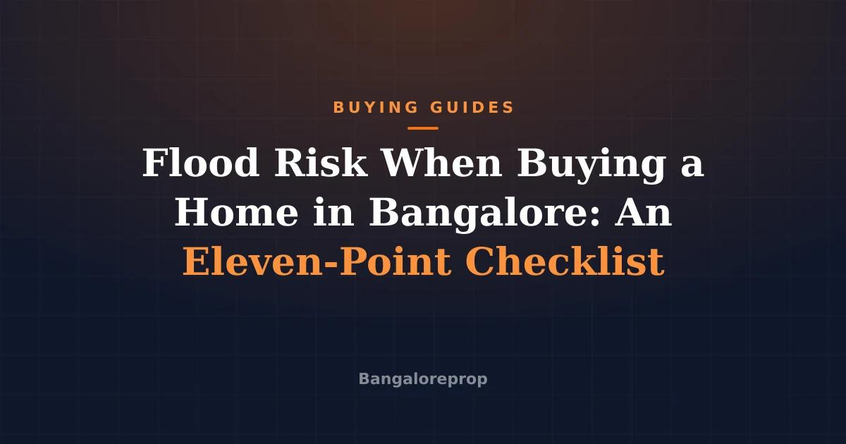 Flood Risk When Buying a Home in Bangalore: An Eleven-Point Checklist