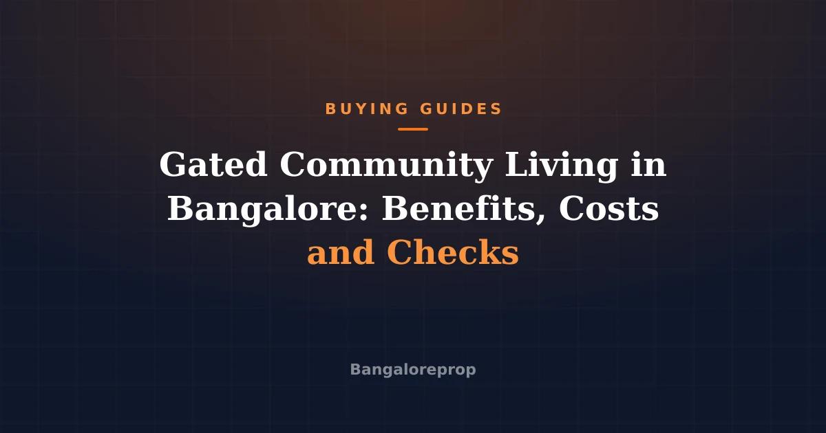 Gated Community Living in Bangalore: Benefits, Costs and Checks