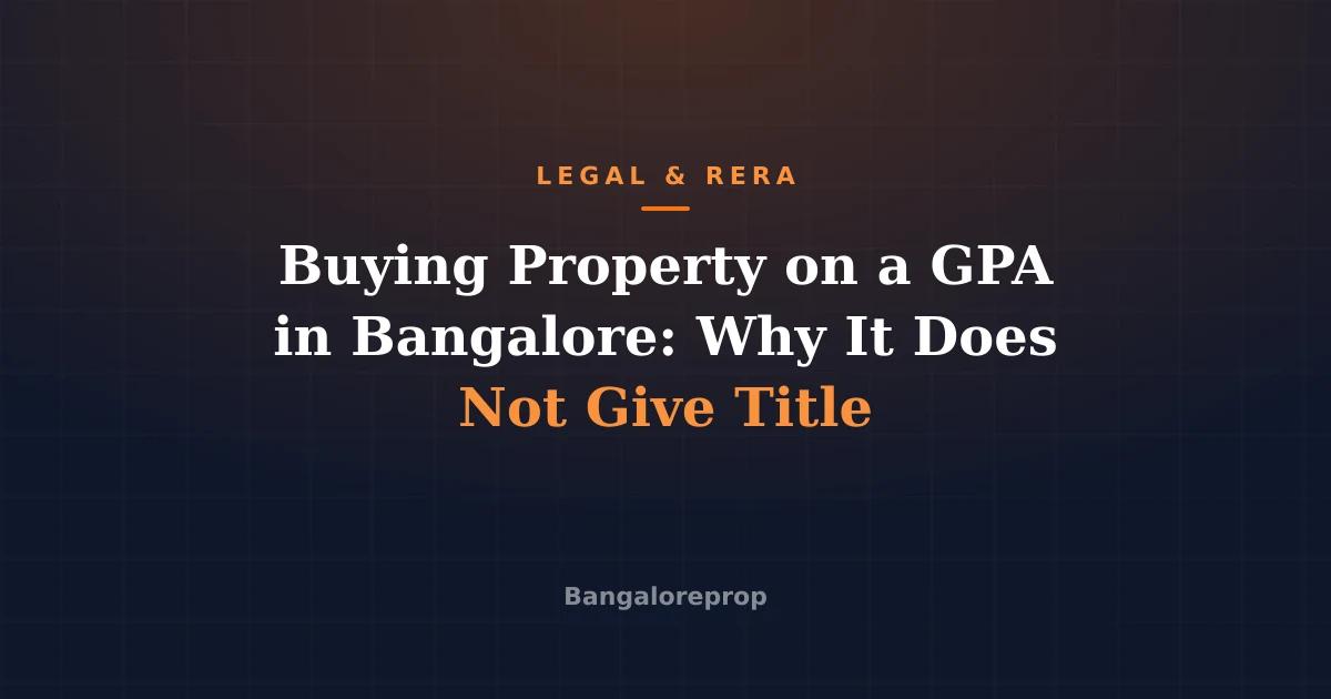 Buying Property on a GPA in Bangalore: Why It Does Not Give Title