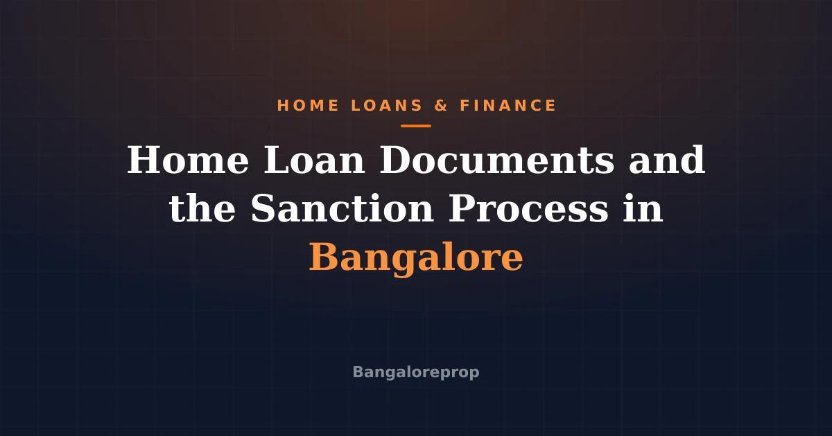 Home Loan Documents and the Sanction Process in Bangalore