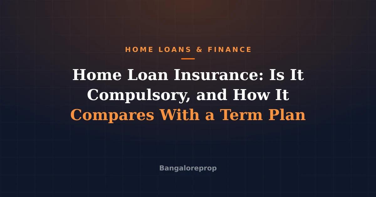 Home Loan Insurance: Is It Compulsory, and How It Compares With a Term Plan