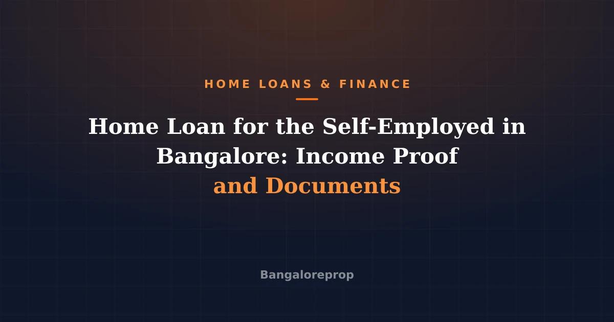 Home Loan for the Self-Employed in Bangalore: Income Proof and Documents