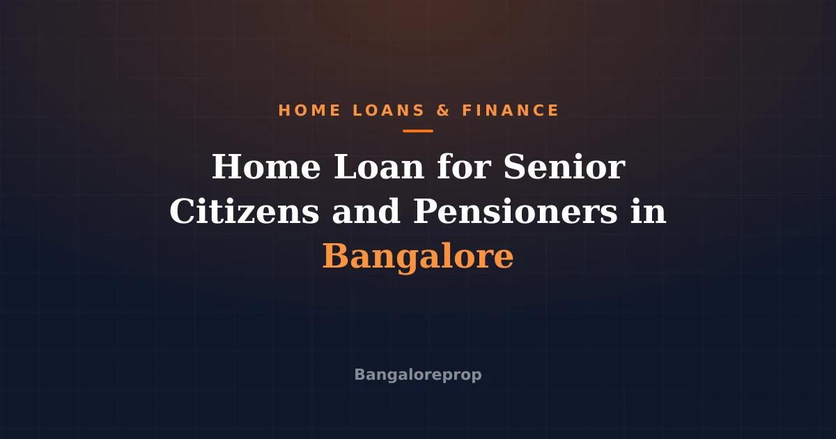 Home Loan for Senior Citizens and Pensioners in Bangalore