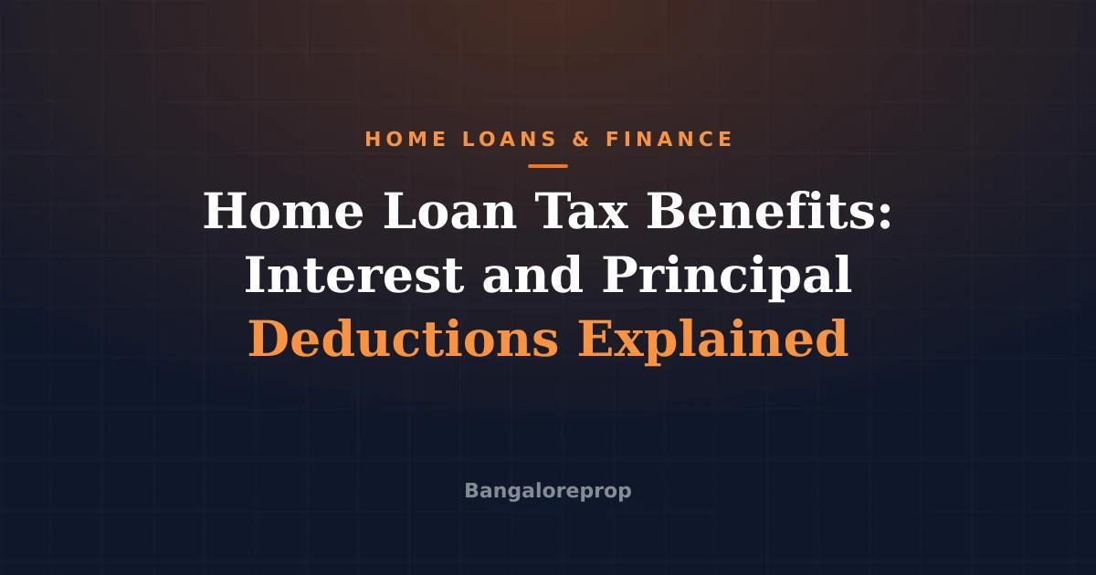 Home Loan Tax Benefits: Interest and Principal Deductions Explained
