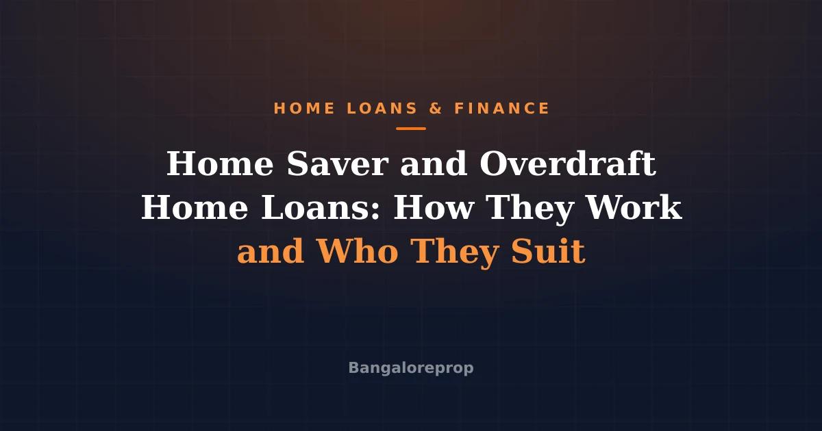 Home Saver and Overdraft Home Loans: How They Work and Who They Suit
