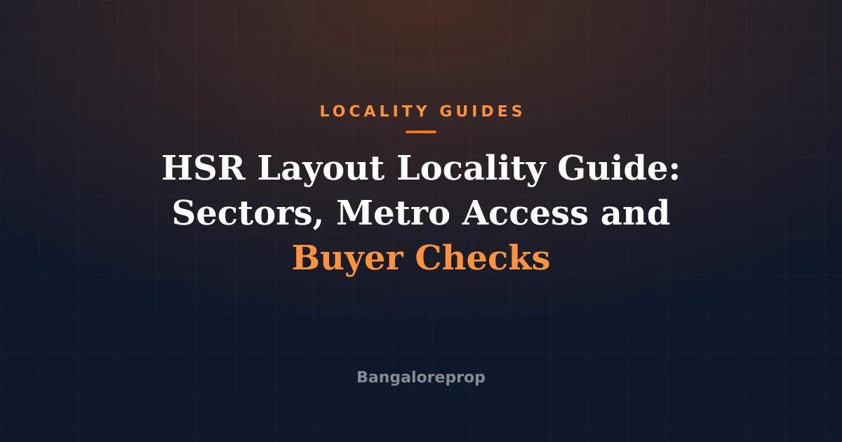 HSR Layout Locality Guide: Sectors, Metro Access and Buyer Checks