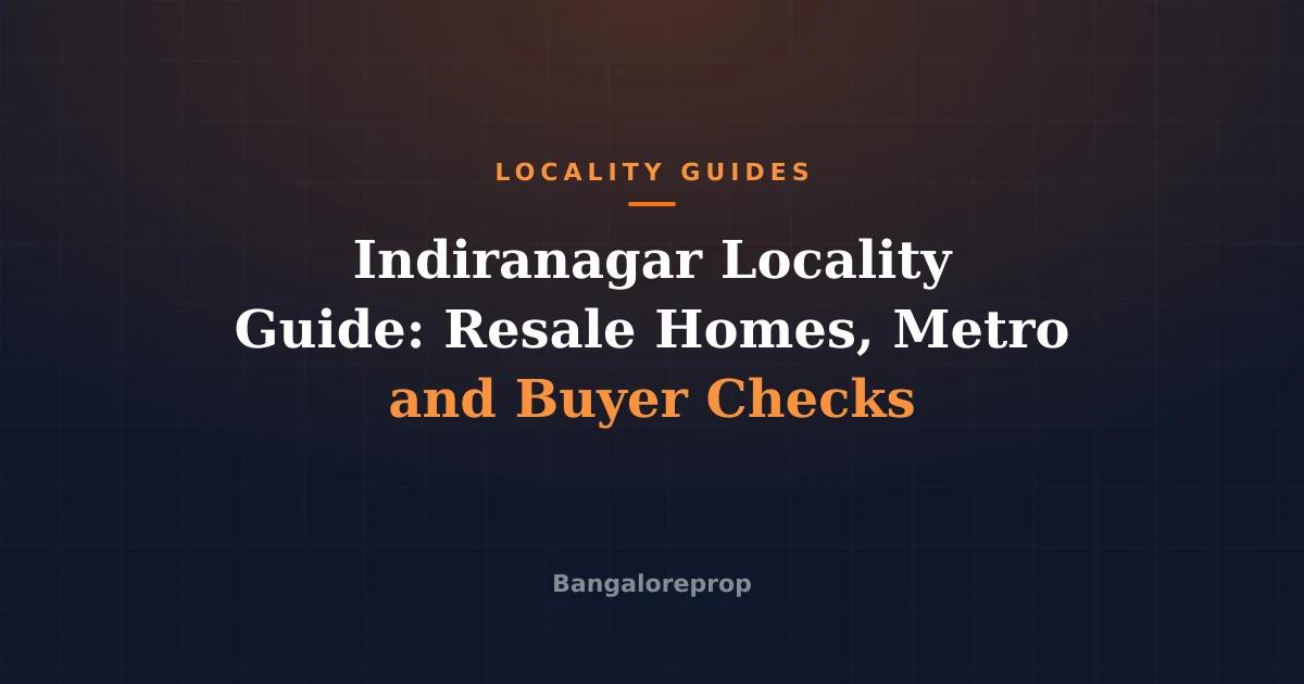 Indiranagar Locality Guide: Resale Homes, Metro and Buyer Checks
