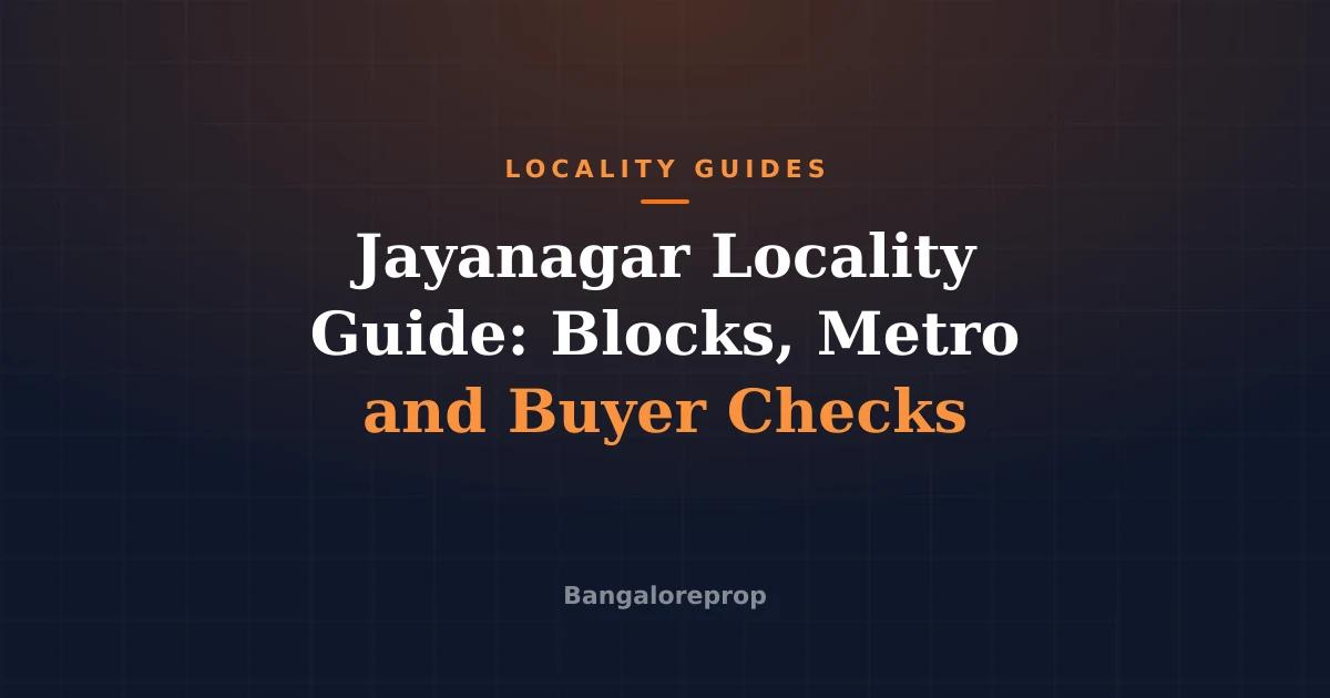 Jayanagar Locality Guide: Blocks, Metro and Buyer Checks