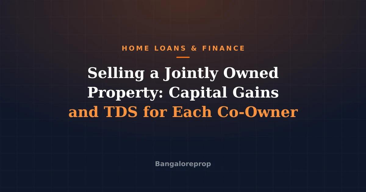 Selling a Jointly Owned Property: Capital Gains and TDS for Each Co-Owner