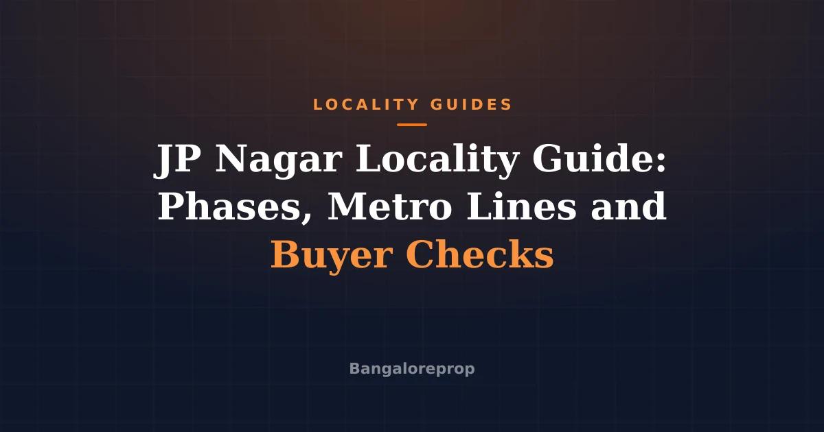 JP Nagar Locality Guide: Phases, Metro Lines and Buyer Checks