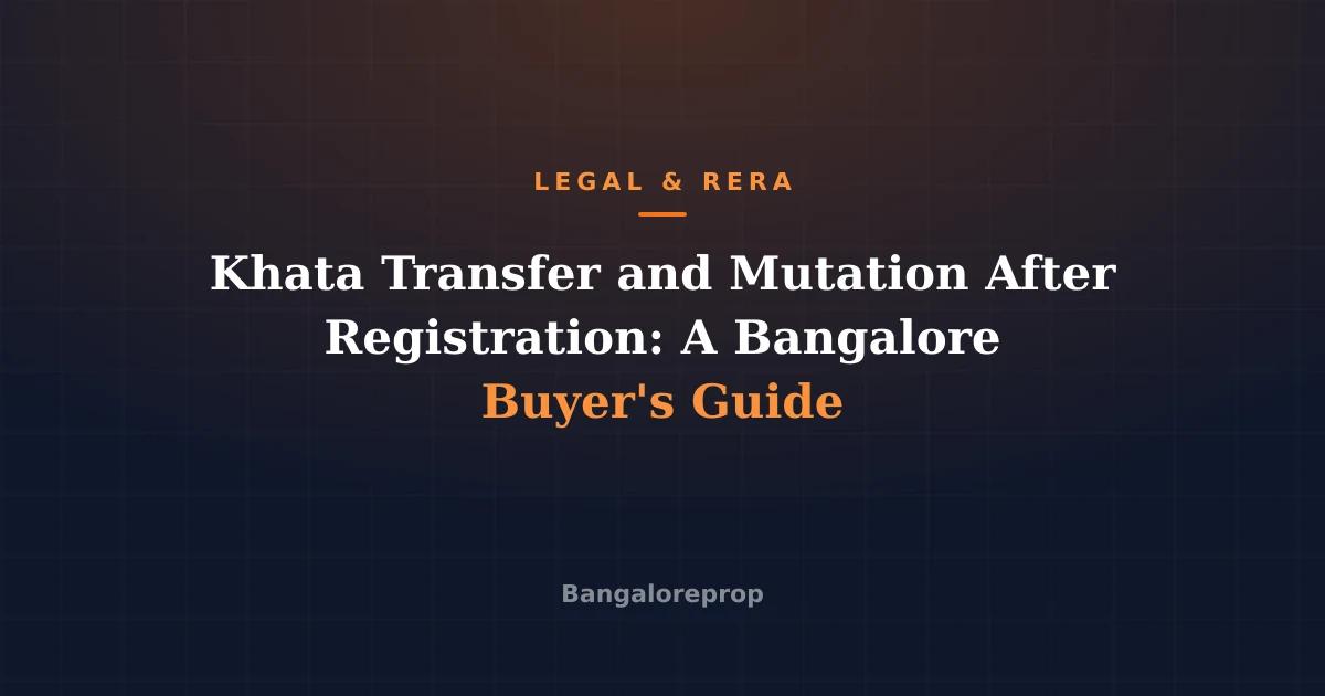 Khata Transfer and Mutation After Registration: A Bangalore Buyer's Guide