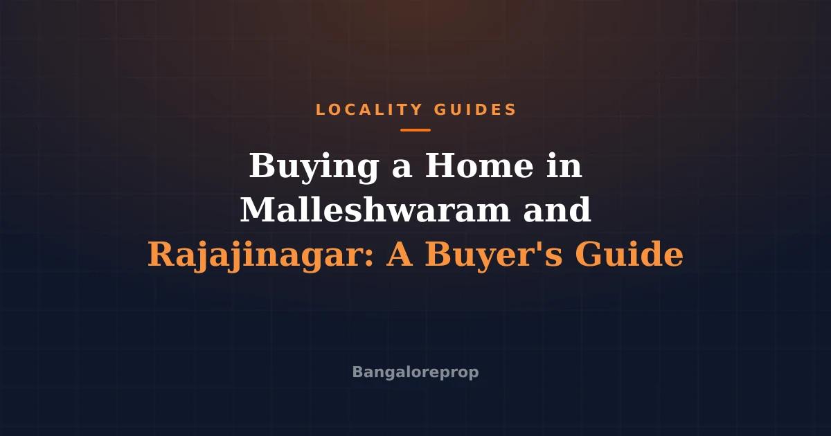 Buying a Home in Malleshwaram and Rajajinagar: A Buyer's Guide