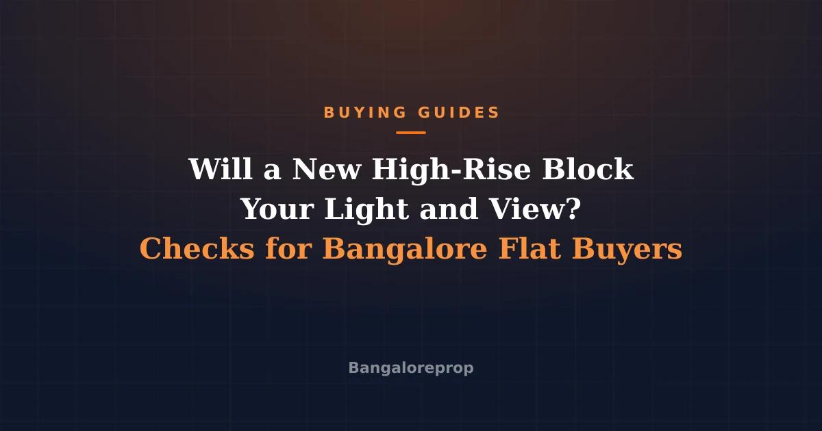 Will a New High-Rise Block Your Light and View? Checks for Bangalore Flat Buyers