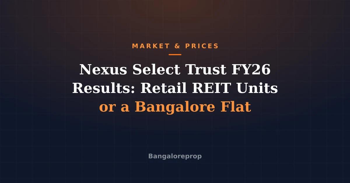 Nexus Select Trust FY26 Results: Retail REIT Units or a Bangalore Flat