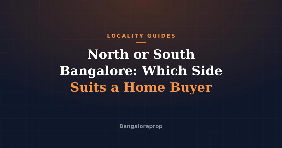 North or South Bangalore: Which Side Suits a Home Buyer