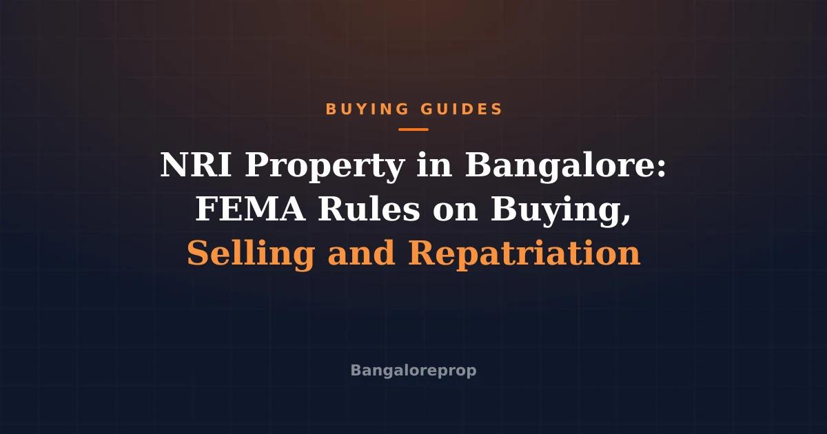 NRI Property in Bangalore: FEMA Rules on Buying, Selling and Repatriation