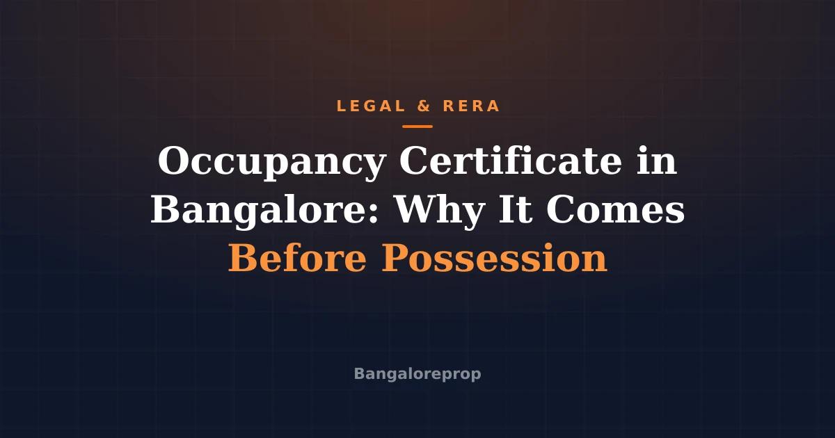 Occupancy Certificate in Bangalore: Why It Comes Before Possession