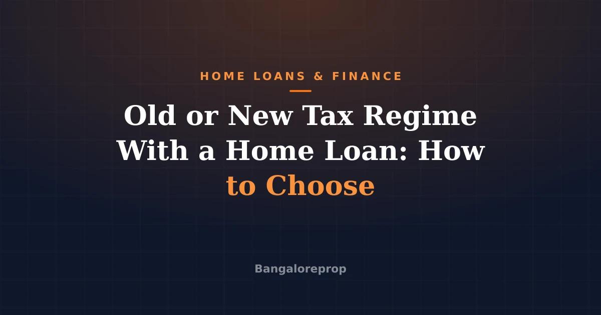 Old or New Tax Regime With a Home Loan: How to Choose