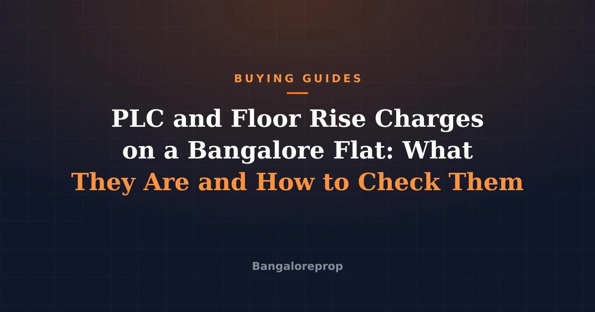 PLC and Floor Rise Charges on a Bangalore Flat: What They Are and How to Check Them