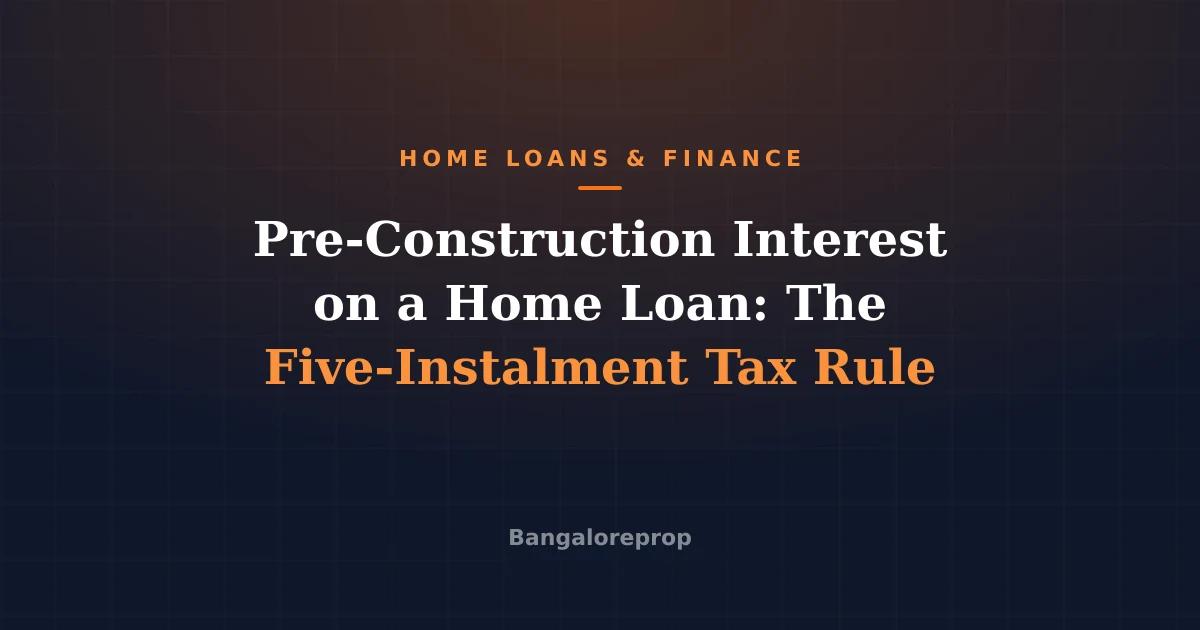 Pre-Construction Interest on a Home Loan: The Five-Instalment Tax Rule