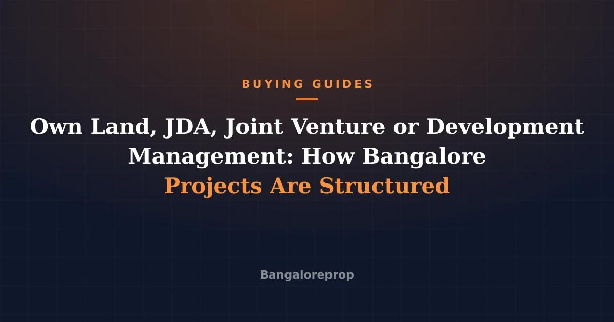 Own Land, JDA, Joint Venture or Development Management: How Bangalore Projects Are Structured