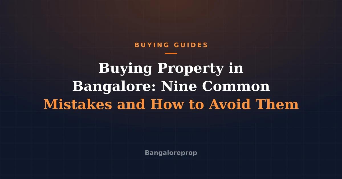Buying Property in Bangalore: Nine Common Mistakes and How to Avoid Them