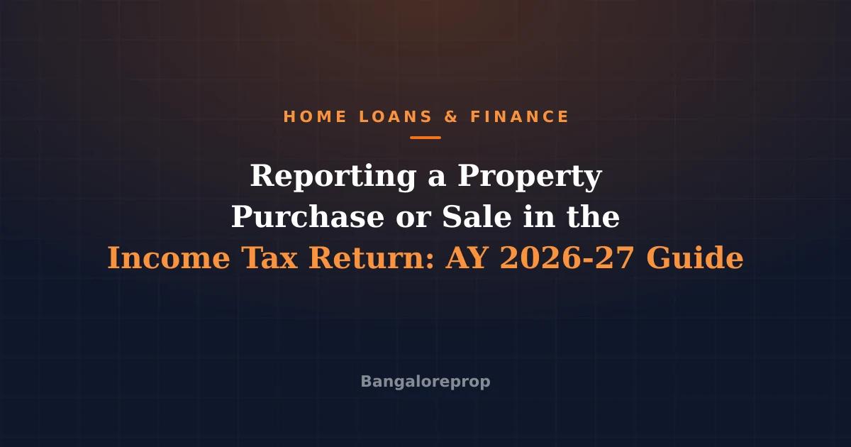 Reporting a Property Purchase or Sale in the Income Tax Return: AY 2026-27 Guide