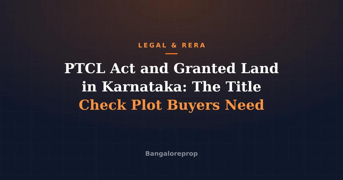 PTCL Act and Granted Land in Karnataka: The Title Check Plot Buyers Need