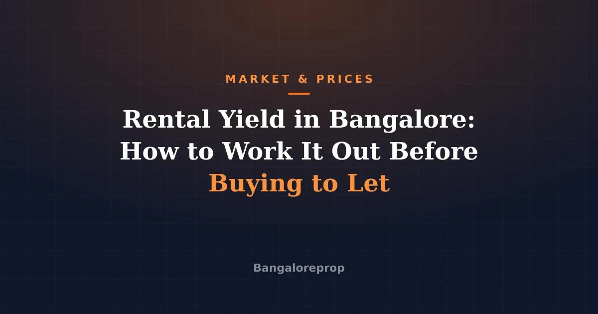 Rental Yield in Bangalore: How to Work It Out Before Buying to Let