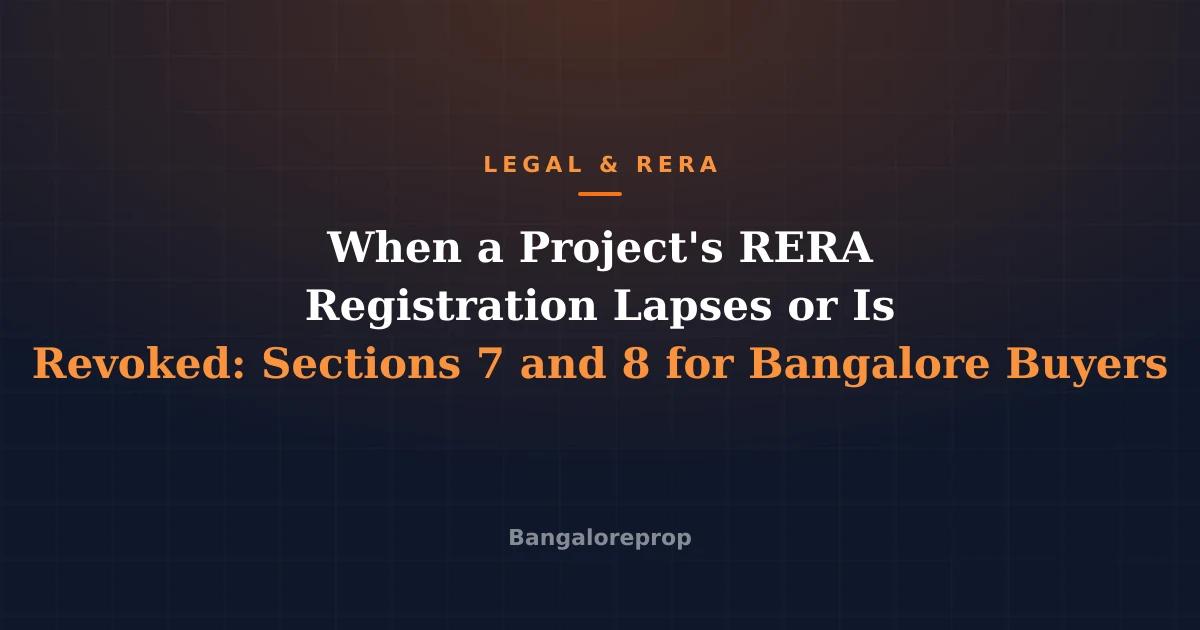 When a Project's RERA Registration Lapses or Is Revoked: Sections 7 and 8 for Bangalore Buyers