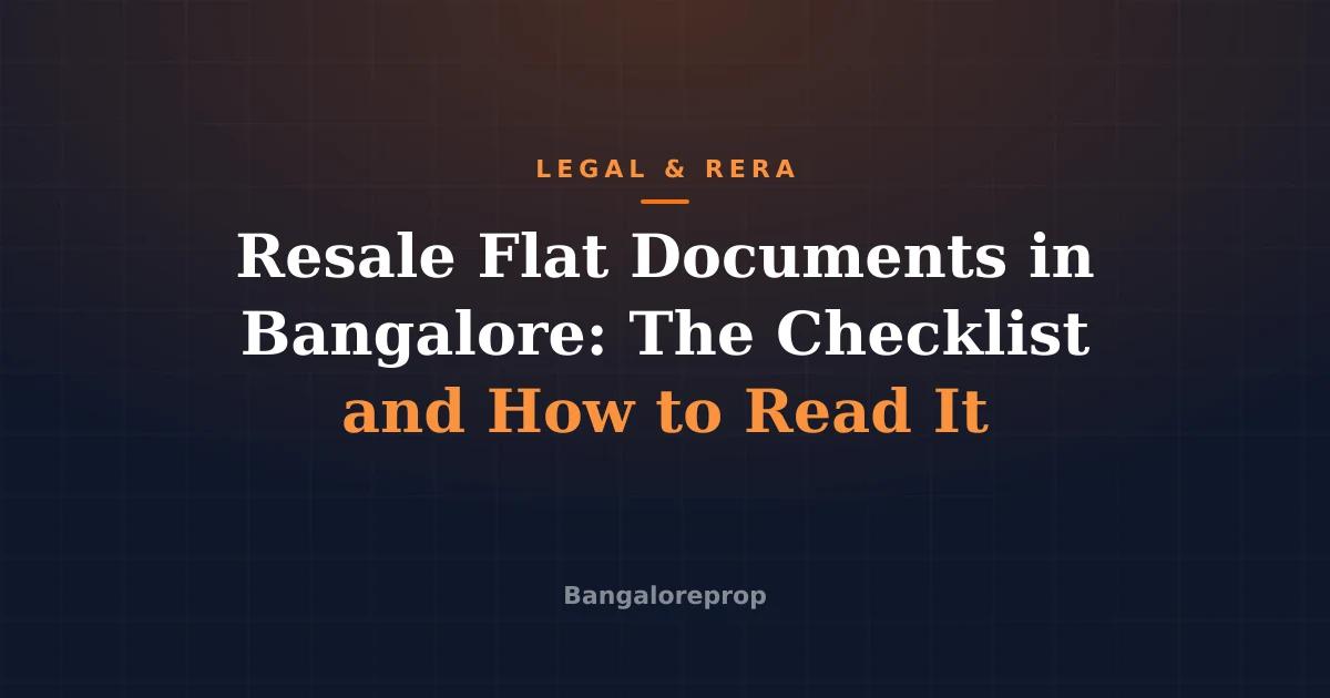 Resale Flat Documents in Bangalore: The Checklist and How to Read It