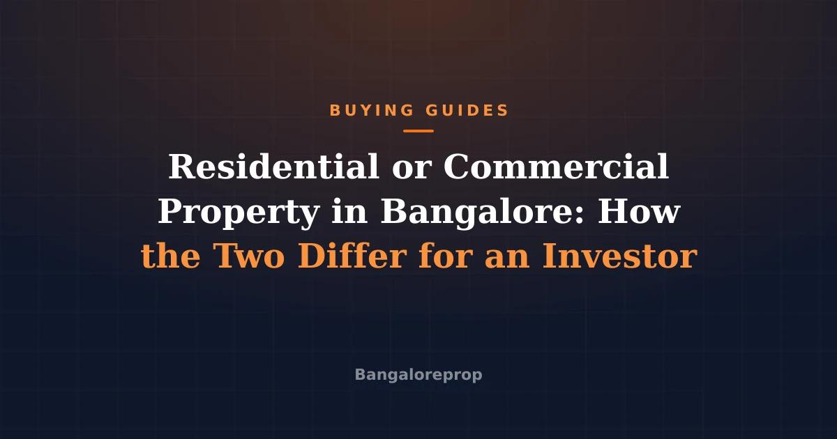 Residential or Commercial Property in Bangalore: How the Two Differ for an Investor