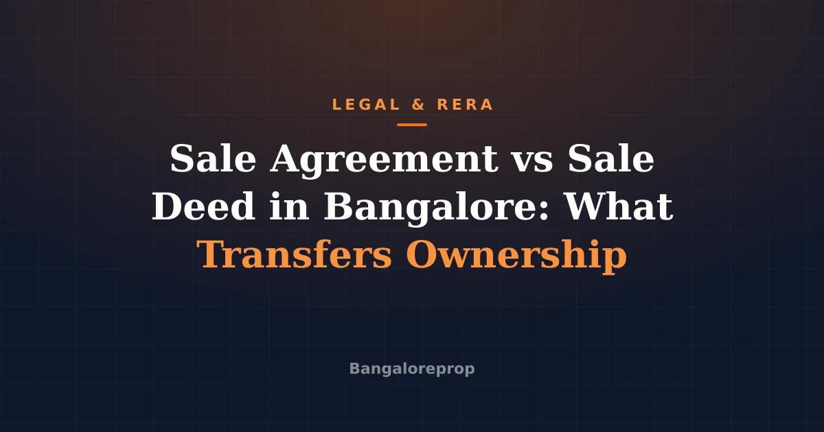 Sale Agreement vs Sale Deed in Bangalore: What Transfers Ownership