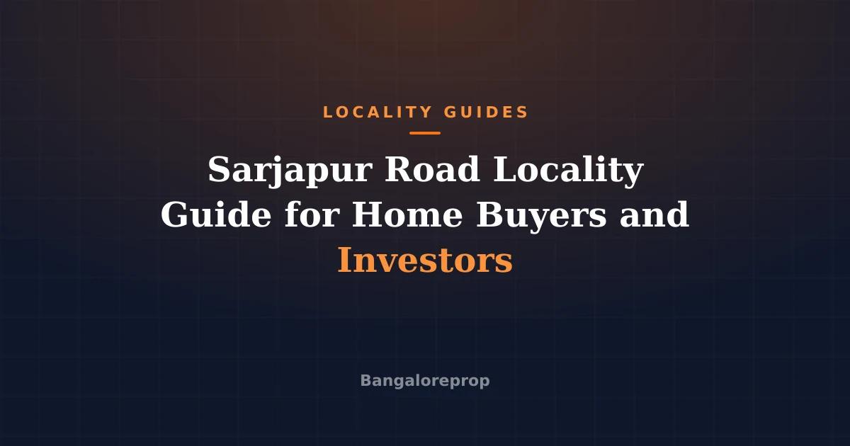 Sarjapur Road Locality Guide for Home Buyers and Investors