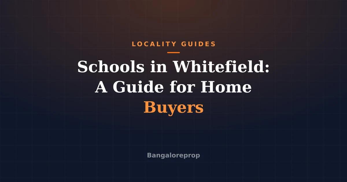 Schools in Whitefield: A Guide for Home Buyers