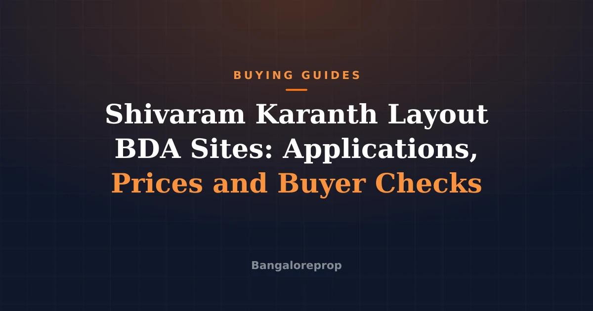 Shivaram Karanth Layout BDA Sites: Applications, Prices and Buyer Checks