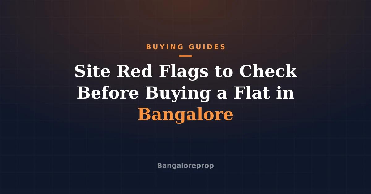 Site Red Flags to Check Before Buying a Flat in Bangalore